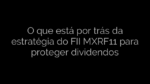 ​O que está por trás da estratégia do FII MXRF11 para proteger dividendos 